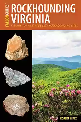 Rockhounding Virginia: A Guide To The State S Best Rockhounding Sites (Rockhounding Series)