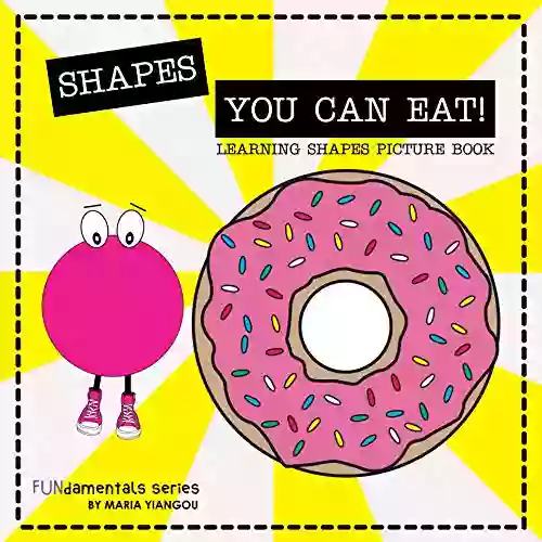 SHAPES YOU CAN EAT LEARNING SHAPES PICTURE BOOK: Shapes For Toddlers Kids Children Ages 2 7 Preschool Kindergarten Learning (FUNdamentals 13)