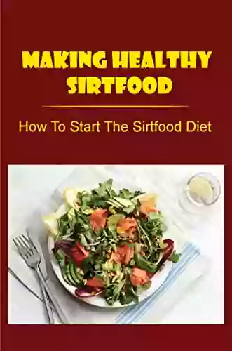 Making Healthy Sirtfood: How To Start The Sirtfood Diet