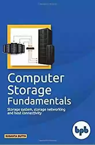 Computer Storage Fundamentals: Storage System Storage Networking And Host Connectivity (English Edition)