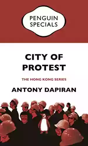 City Of Protest: A Recent History Of Dissent In Hong Kong: Penguin Specials (Penguin Specials: The Hong Kong Series)