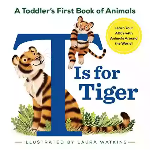 T Is For Tiger: A Toddler S First Of Animals