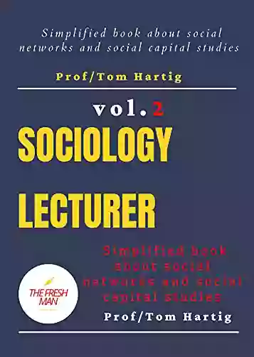 Sociology Lecturer (Vol 2) : Simplified About Social Networks And Social Capital Studies (FRESH MAN)