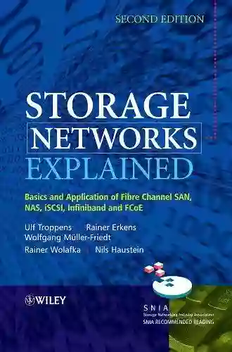 Storage Networks Explained: Basics And Application Of Fibre Channel SAN NAS ISCSI InfiniBand And FCoE