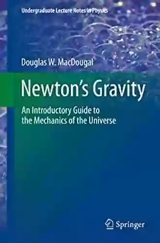 Newton s Gravity: An Introductory Guide to the Mechanics of the Universe (Undergraduate Lecture Notes in Physics)