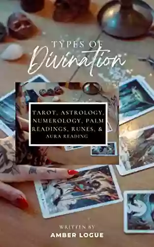 Divination : Types Of Psychic Readings: Tarot Astrology Numerology Palm Reading Runes Aura Reading