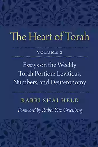 The Heart of Torah Volume 2: Essays on the Weekly Torah Portion: Leviticus Numbers and Deuteronomy