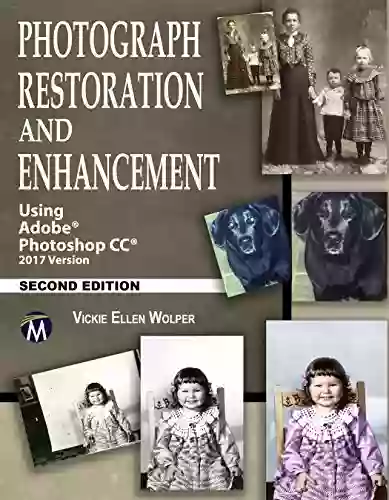 Photograph Restoration And Enhancement 2/E: Using Adobe Photoshop CC 2017