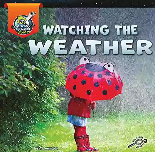 Rourke Educational Media My Earth And Space Science Library: Watching The Weather 24pgs