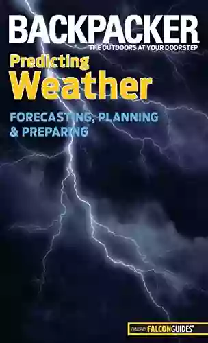 Backpacker Magazine S Predicting Weather: Forecasting Planning And Preparing (Backpacker Magazine Series)