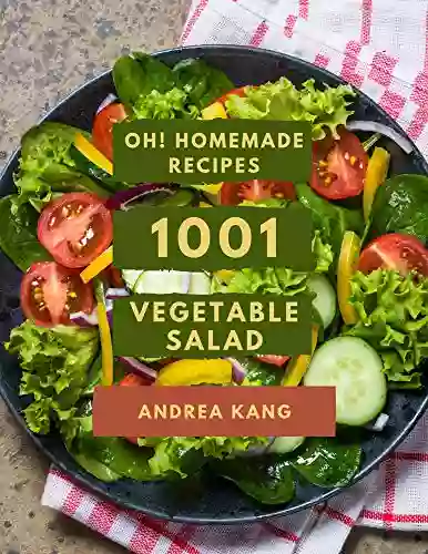 Oh 1001 Homemade Vegetable Salad Recipes: Best Homemade Vegetable Salad Cookbook For Dummies