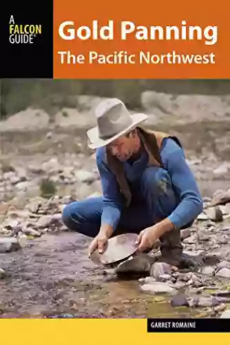 Gold Panning The Pacific Northwest: A Guide To The Area S Best Sites For Gold