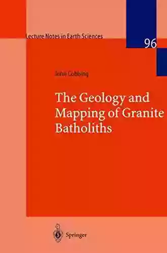 The Geology and Mapping of Granite Batholiths (Lecture Notes in Earth Sciences 96)