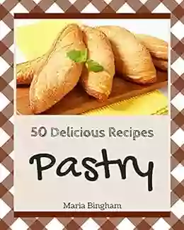 50 Delicious Pastry Recipes: Greatest Pastry Cookbook of All Time