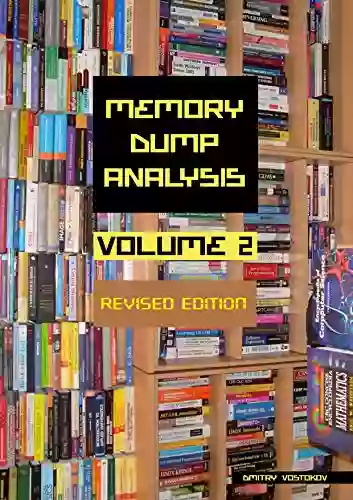 Memory Dump Analysis Anthology Volume 2: Revised Edition (Memory Dump Analysis Anthology (Diagnomicon))