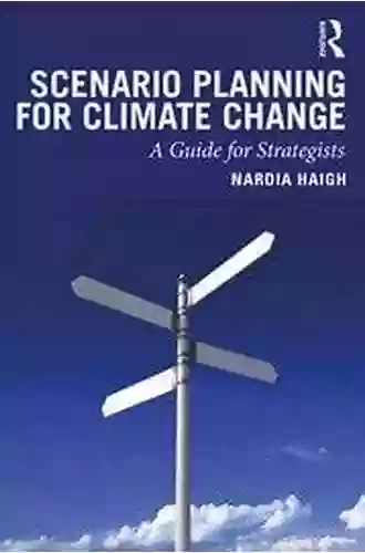 Scenario Planning for Climate Change: A Guide for Strategists