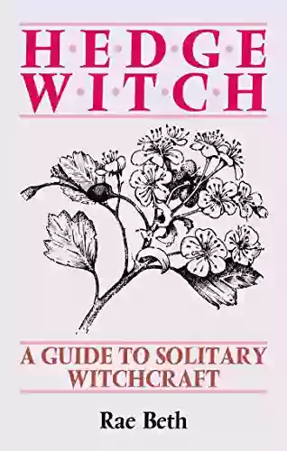 Hedge Witch: A Guide To Solitary Witchcraft