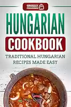 Hungarian Cookbook: Traditional Hungarian Recipes Made Easy