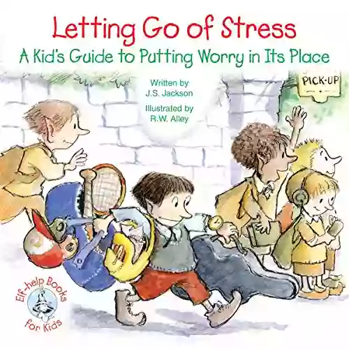 Letting Go Of Stress: A Kid S Guide To Putting Worry In Its Place (Elf Help For Kids)