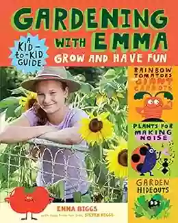 Gardening with Emma: Grow and Have Fun: A Kid to Kid Guide