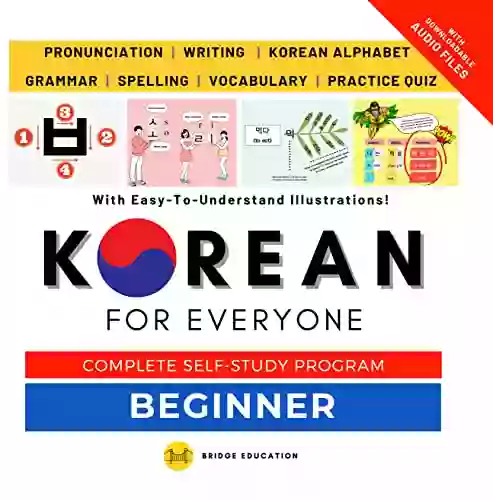 Korean For Everyone Complete Self Study Program : Beginner Level: Pronunciation Writing Korean Alphabet Spelling Vocabulary Practice Quiz With Audio Files (Korean Study)