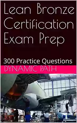 Lean Bronze Certification Exam Prep: 300 Practice Questions