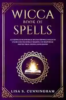 Wicca Of Spells: A Learning Guide For Magic Rituals And Wicca Spells To Understand The Of Shadows The Moon Magic And The Tarot For Wiccan Beginners