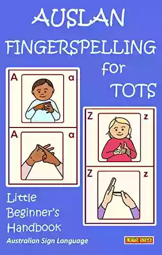 AUSLAN FINGERSPELLING FOR TOTS: Little Beginner S Handbook: Australian Sign Language (Let S Sign)