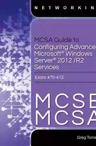 MCSA Guide to Configuring Advanced Microsoft Windows Server 2012 /R2 Services Exam 70 412