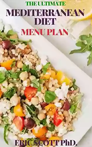 THE ULTIMATE MEDITERRANEAN DIET MENU PLAN: Weekly Plans And Recipes For A Healthy Lifestyle To Start The Journey To Lifelong Health