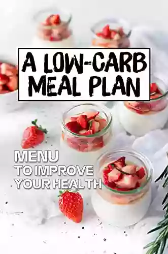 A Low Carb Meal Plan: Menu To Improve Your Health: Low Fat High Carb Diet