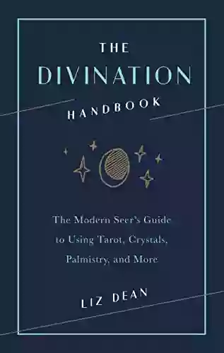 The Divination Handbook: The Modern Seer S Guide To Using Tarot Crystals Palmistry And More