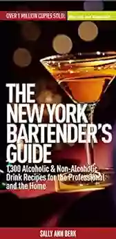 New York Bartender S Guide: 1300 Alcoholic And Non Alcoholic Drink Recipes For The Professional And The Home