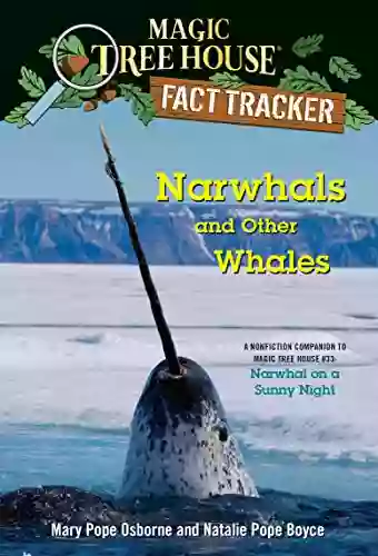 Narwhals And Other Whales: A Nonfiction Companion To Magic Tree House #33: Narwhal On A Sunny Night (Magic Tree House: Fact Trekker 42)