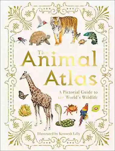 The Animal Atlas: A Pictorial Guide To The World S Wildlife