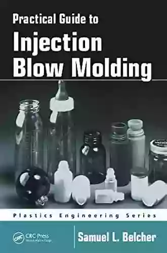 Practical Guide To Injection Blow Molding (Plastics Engineering 71)