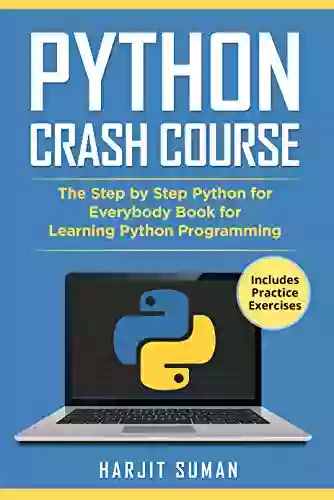 Python Crash Course: The Step By Step Python For Everybody For Learning Python Programming