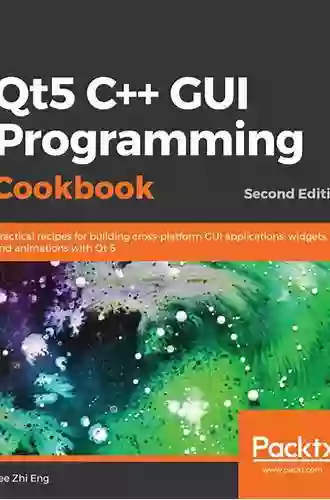 Qt5 C++ GUI Programming Cookbook: Practical Recipes For Building Cross Platform GUI Applications Widgets And Animations With Qt 5 2nd Edition