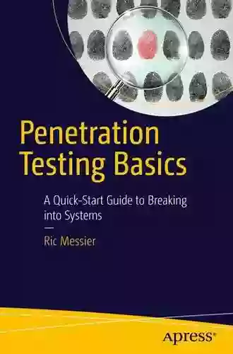 Penetration Testing Basics: A Quick Start Guide to Breaking into Systems