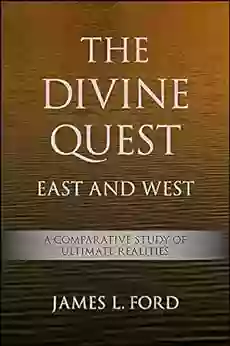 The Divine Quest East And West: A Comparative Study Of Ultimate Realities