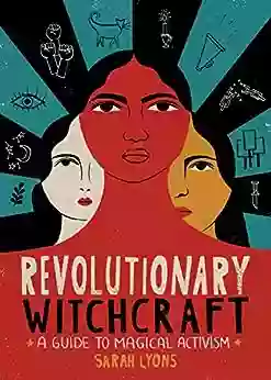 Revolutionary Witchcraft: A Guide To Magical Activism