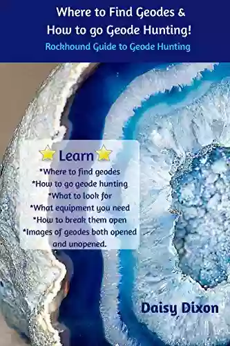 Where To Find Geodes And How To Do It Let s Go Hunting : Rockhound Guide to Geode Hunting How to Find Geodes