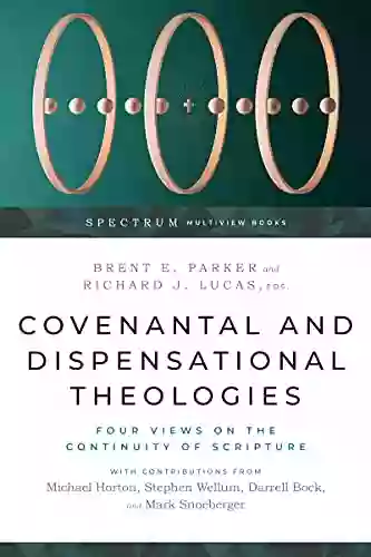 Covenantal and Dispensational Theologies: Four Views on the Continuity of Scripture (Spectrum Multiview Series)