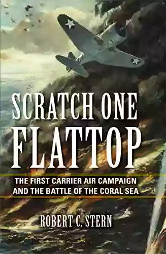 Scratch One Flattop: The First Carrier Air Campaign And The Battle Of The Coral Sea (Twentieth Century Battles)