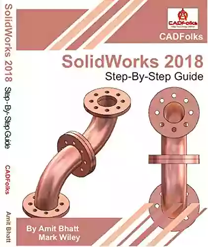 SolidWorks 2018 Step By Step Guide: Part Assembly Drawings Sheet Metal Surfacing