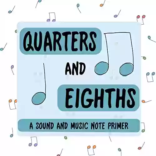 Quarters And Eighths: A Sound And Music Note Primer