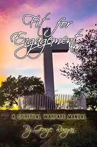 Fit For Engagement: A Spiritual Warfare Manual for the Twenty First Century