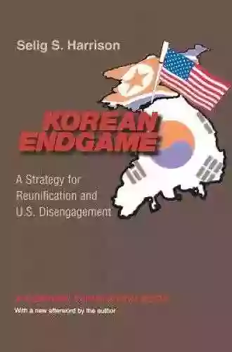 Korean Endgame: A Strategy For Reunification And U S Disengagement