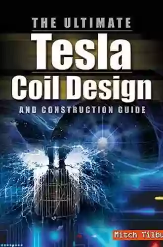 The ULTIMATE Tesla Coil Design And Construction Guide