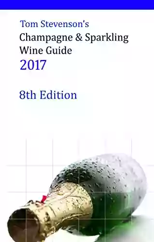 Tom Stevenson S Champagne Sparkling Wine Guide 2017